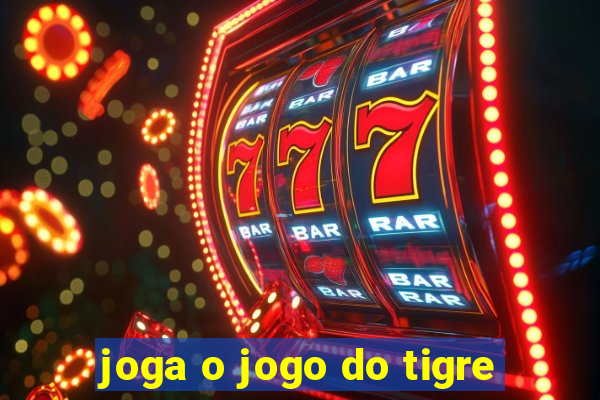 joga o jogo do tigre