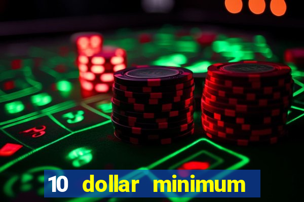 10 dollar minimum deposit casino