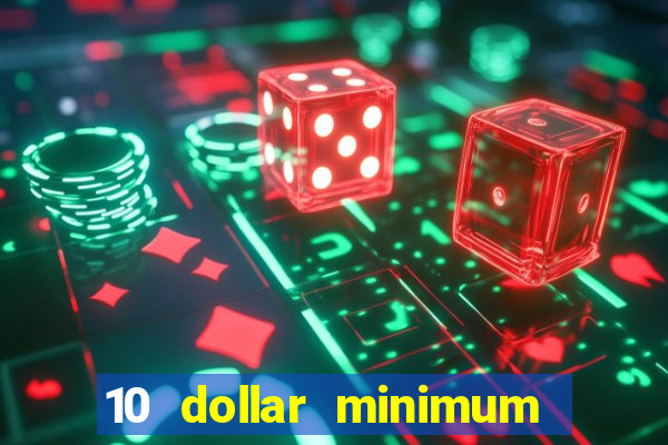 10 dollar minimum deposit casino