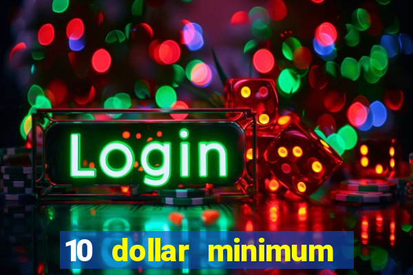 10 dollar minimum deposit casino