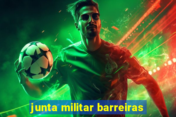 junta militar barreiras