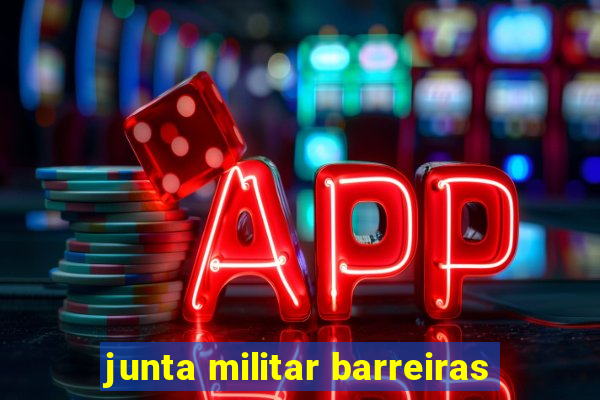 junta militar barreiras