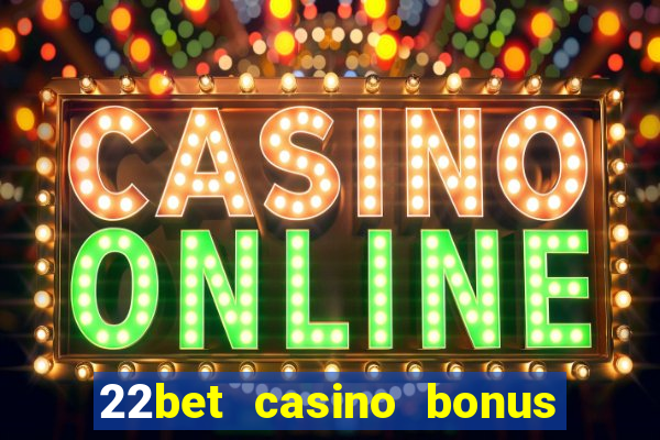 22bet casino bonus ohne einzahlung