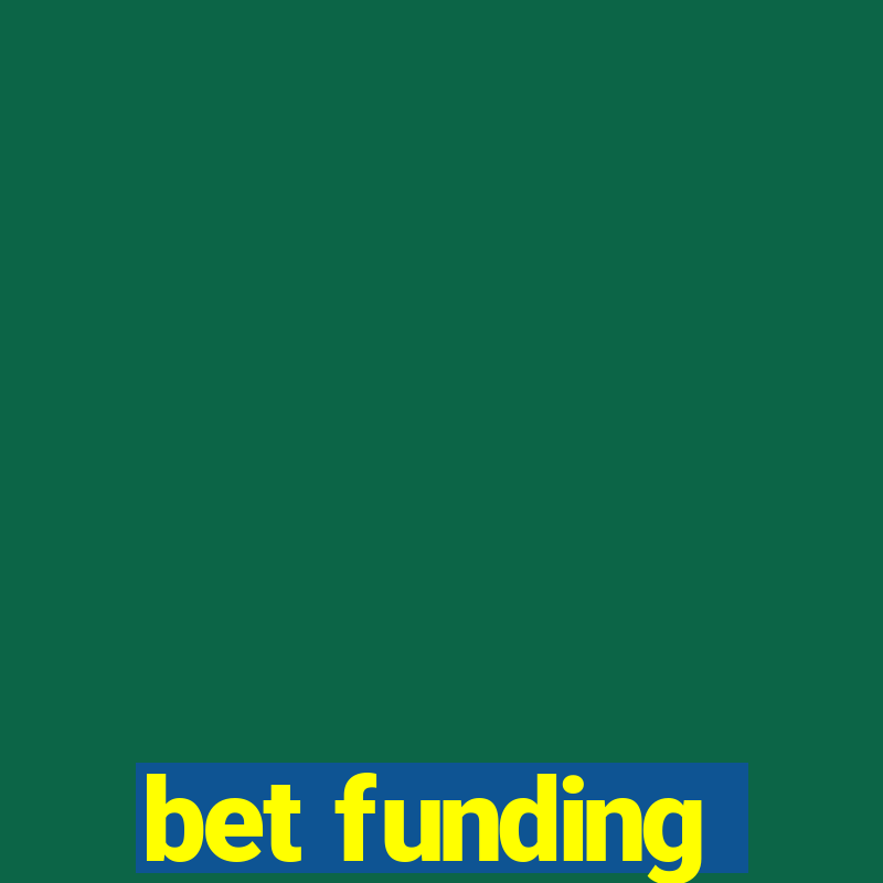 bet funding