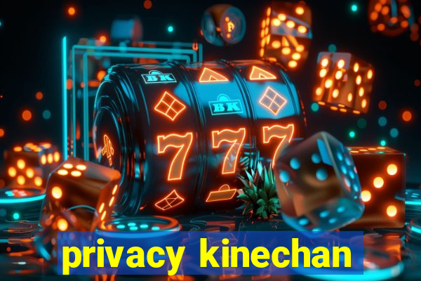 privacy kinechan