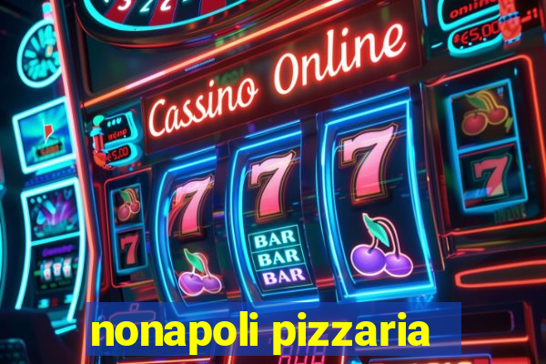 nonapoli pizzaria