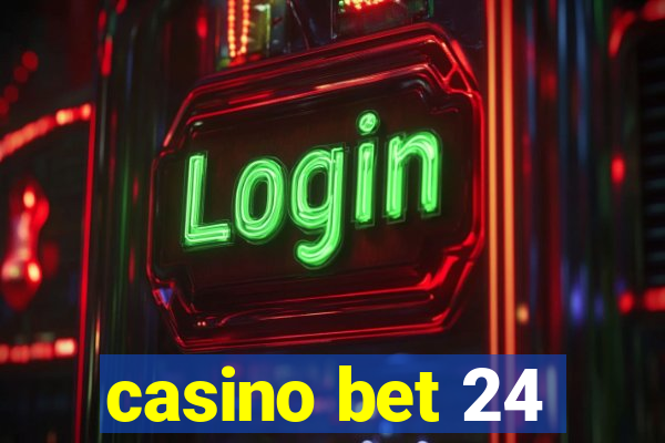 casino bet 24