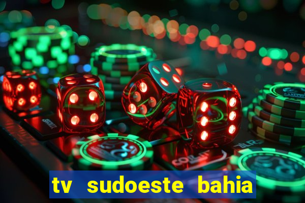 tv sudoeste bahia ao vivo