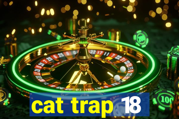 cat trap 18