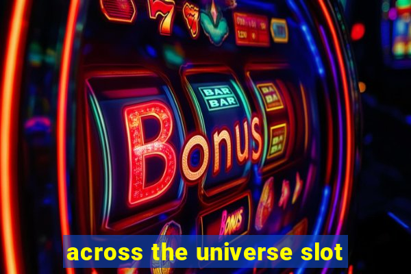 across the universe slot