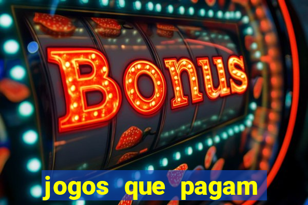 jogos que pagam muito dinheiro