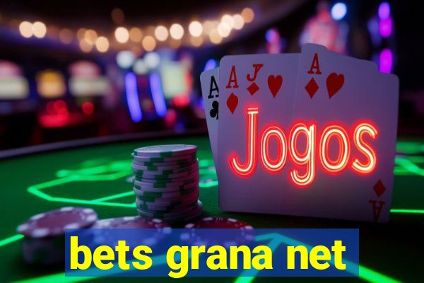 bets grana net