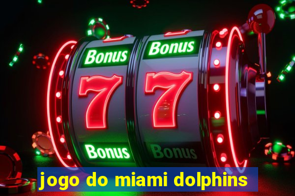 jogo do miami dolphins