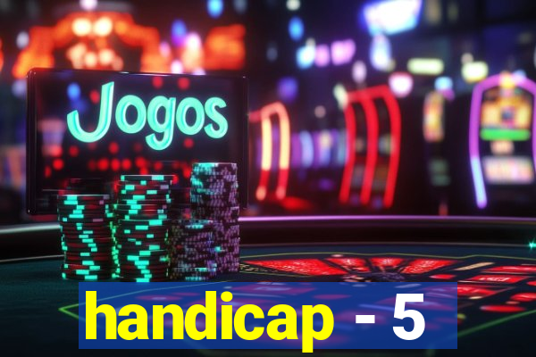 handicap - 5