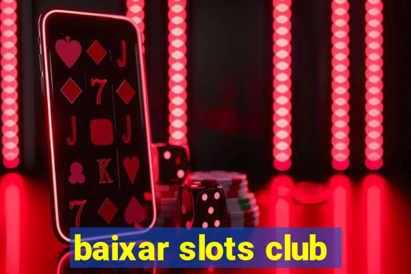 baixar slots club