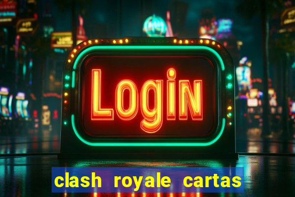 clash royale cartas modificadas 2024