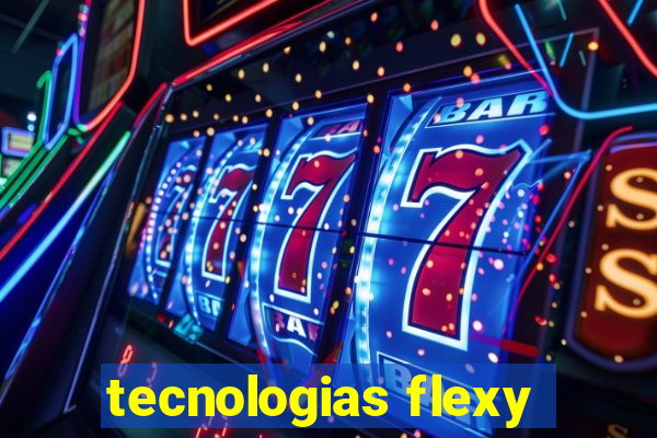 tecnologias flexy