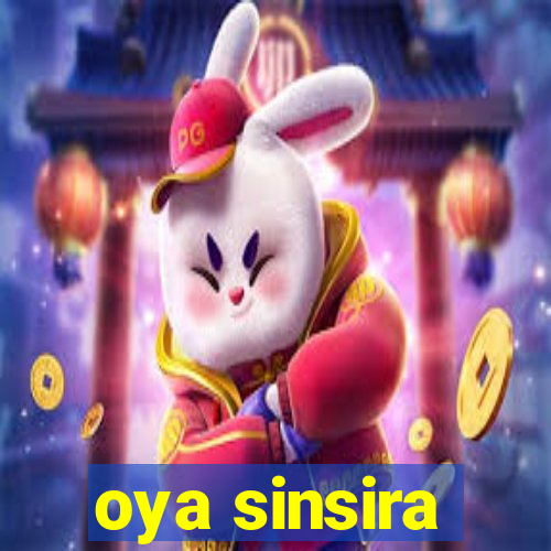 oya sinsira