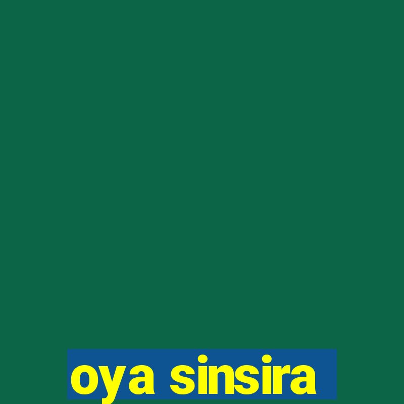 oya sinsira