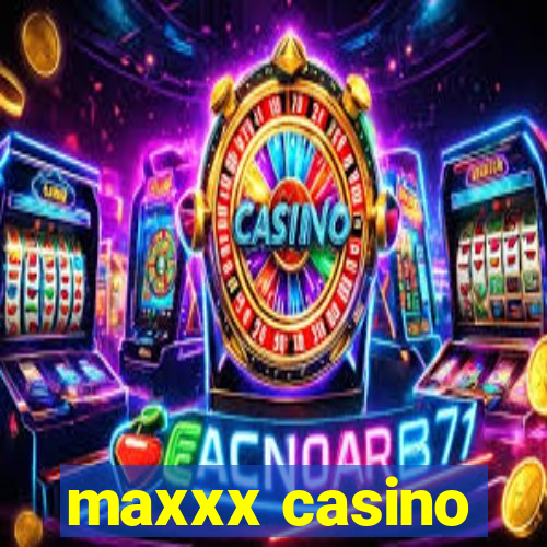 maxxx casino