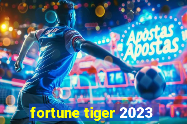 fortune tiger 2023