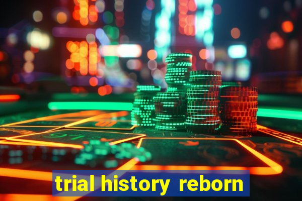 trial history reborn