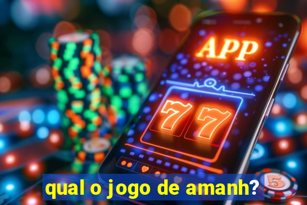 qual o jogo de amanh?