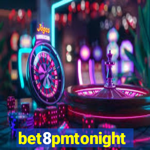 bet8pmtonight