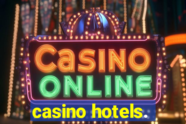 casino hotels.