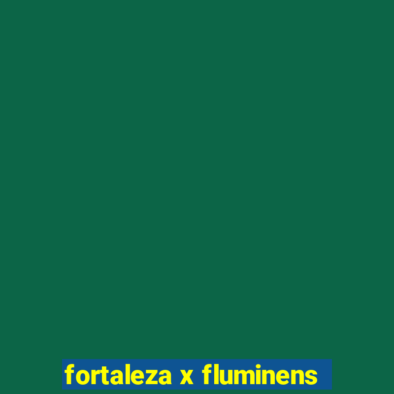 fortaleza x fluminens