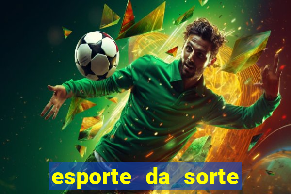 esporte da sorte apostas online