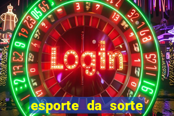 esporte da sorte apostas online