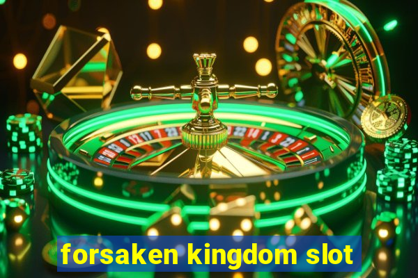 forsaken kingdom slot