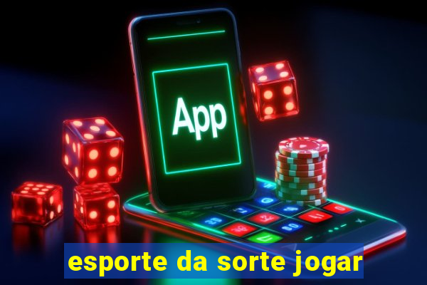 esporte da sorte jogar