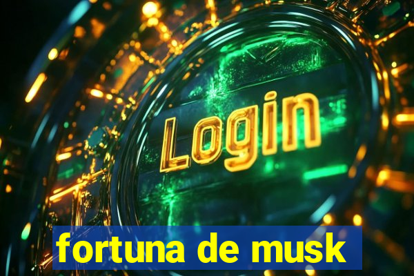 fortuna de musk