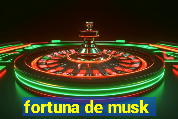 fortuna de musk