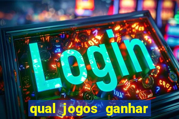 qual jogos ganhar dinheiro de verdade