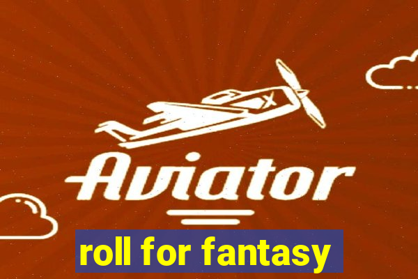 roll for fantasy