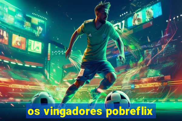 os vingadores pobreflix