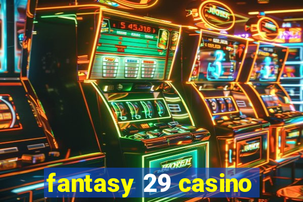 fantasy 29 casino