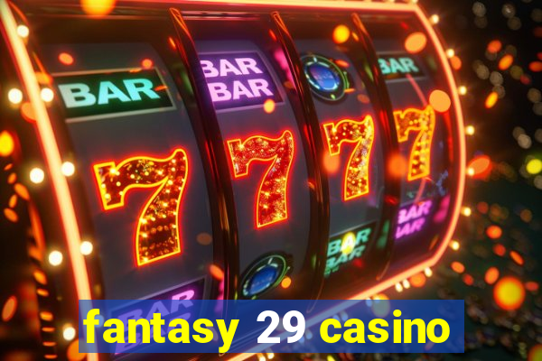 fantasy 29 casino