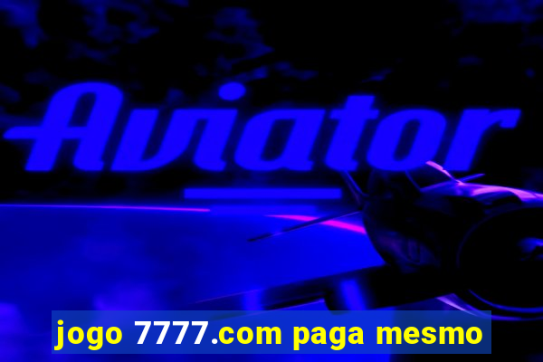 jogo 7777.com paga mesmo