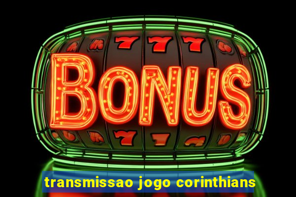 transmissao jogo corinthians