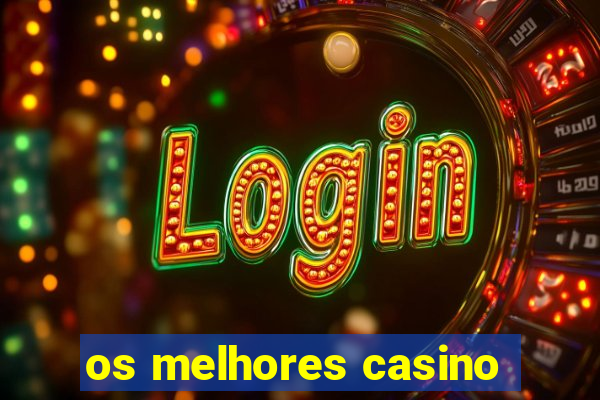 os melhores casino