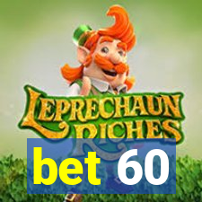 bet 60