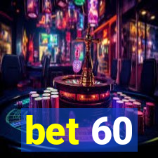 bet 60