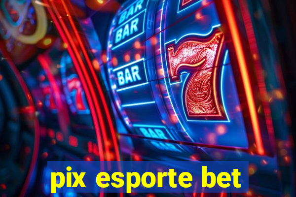 pix esporte bet