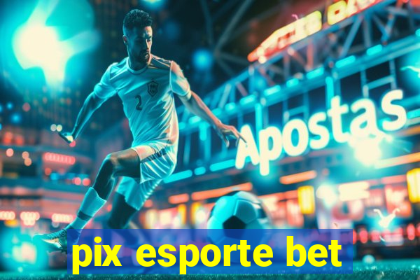 pix esporte bet