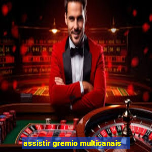 assistir gremio multicanais