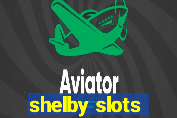 shelby slots